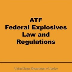 [Access] [PDF EBOOK EPUB KINDLE] ATF Federal Explosives Law and Regulations by  Unite