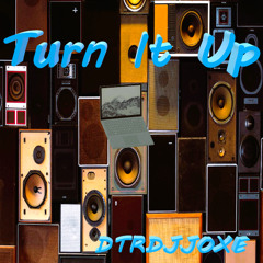 Turn It Up  DTRDJJOXΞ