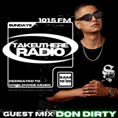 TAKEUTHERE RADIO + DON DIRTY GUEST MIX:INTERVIEW