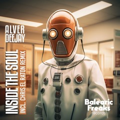 RELEASE Alver Deejay - Inside The Soul (Chris El Raton BalearicFreaks Remix)
