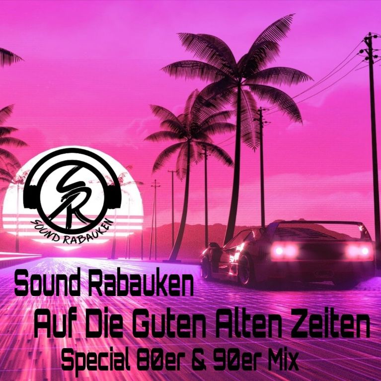 Sound Rabauken – “Auf Die Guten Alten Zeiten” (Special 80er & 90er Mix)