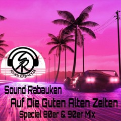 Sound Rabauken - "Auf Die Guten Alten Zeiten" (Special 80er & 90er Mix)