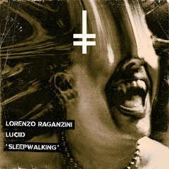 Luciid, Lorenzo Raganzini - Sleepwalking [HEX Recordings]