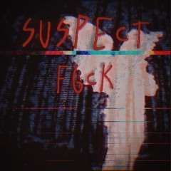 SUSPECT - F6CK