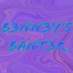 B3NN3Y'S BANT3R