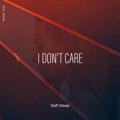 Soft Deep - I Don't Care