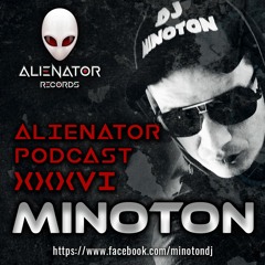 ALIENATOR PODCAST XXXVI - featuring MINOTON