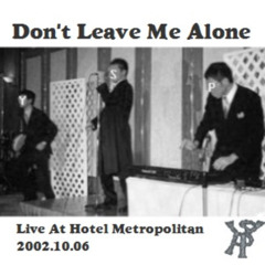 Don't Leave Me Alone (LIVE AT HOTEL METROPOLITAN)