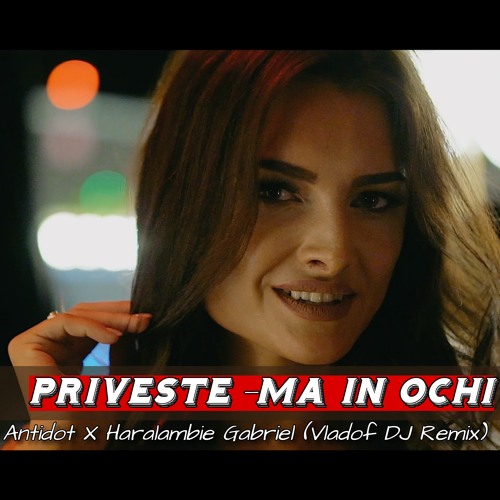 Antidot ✖️ Haralambie Gabriel - Priveste-Ma In Ochi (Vladof DJ Remix)