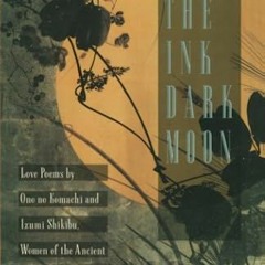 !+ The Ink Dark Moon, Love Poems by Onono Komachi and Izumi Shikibu, Women of the Ancient Court