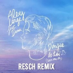 Turn Me On "Dingue De Toi" - Alexy Large Ft Dana (RESCH Remix)FREE DOWNLOAD