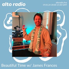 Beautiful Time w/ James Frances - 19.01.24