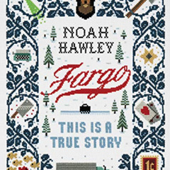 FREE PDF 📙 Fargo: This Is a True Story by  Noah Hawley PDF EBOOK EPUB KINDLE