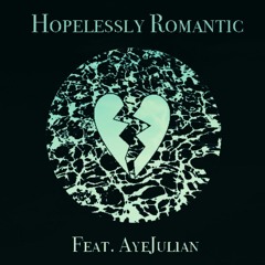 Hopelessly Romantic (Prod. AyeJulian)