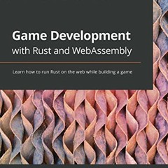 [View] [KINDLE PDF EBOOK EPUB] Game Development with Rust and WebAssembly: Learn how