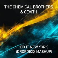The Chemical Brothers & Cevith -Do It New York (DROPDEXX MASHUP)