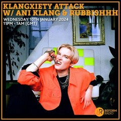 Klangxiety Attack W Ani Klang & RUBBISHHH 10th January 2024