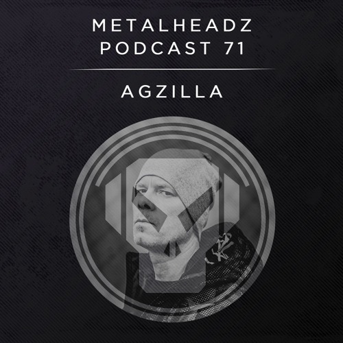 Metalheadz Podcast 71 - Agzilla