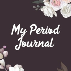 Kindle online PDF My Period Journal: Great Way to Enhance the Care with Period Calendar Girls Mo