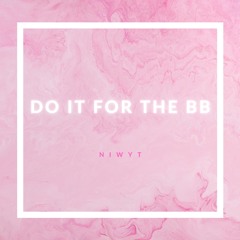Do It For The BB