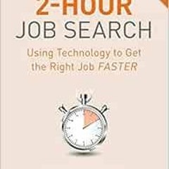 Read [EBOOK EPUB KINDLE PDF] The 2-Hour Job Search, Second Edition: Using Technology to Get the Righ