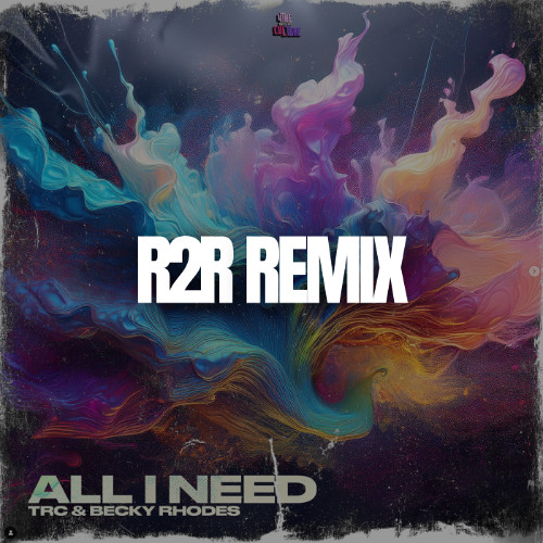 TRC & Becky Rhodes - All I Need (R2R Remix)