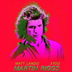 Matt Lando - Martin Riggs (feat. Eydo )