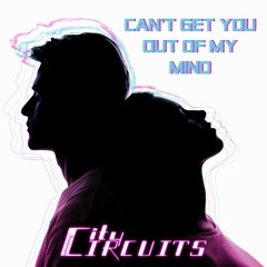 Can't Get You Out Of My Mind - City Circuits