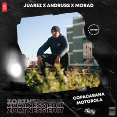 Juarez x Andruss x Morad - Copacabana Motorola (ZORTNESS EDIT)