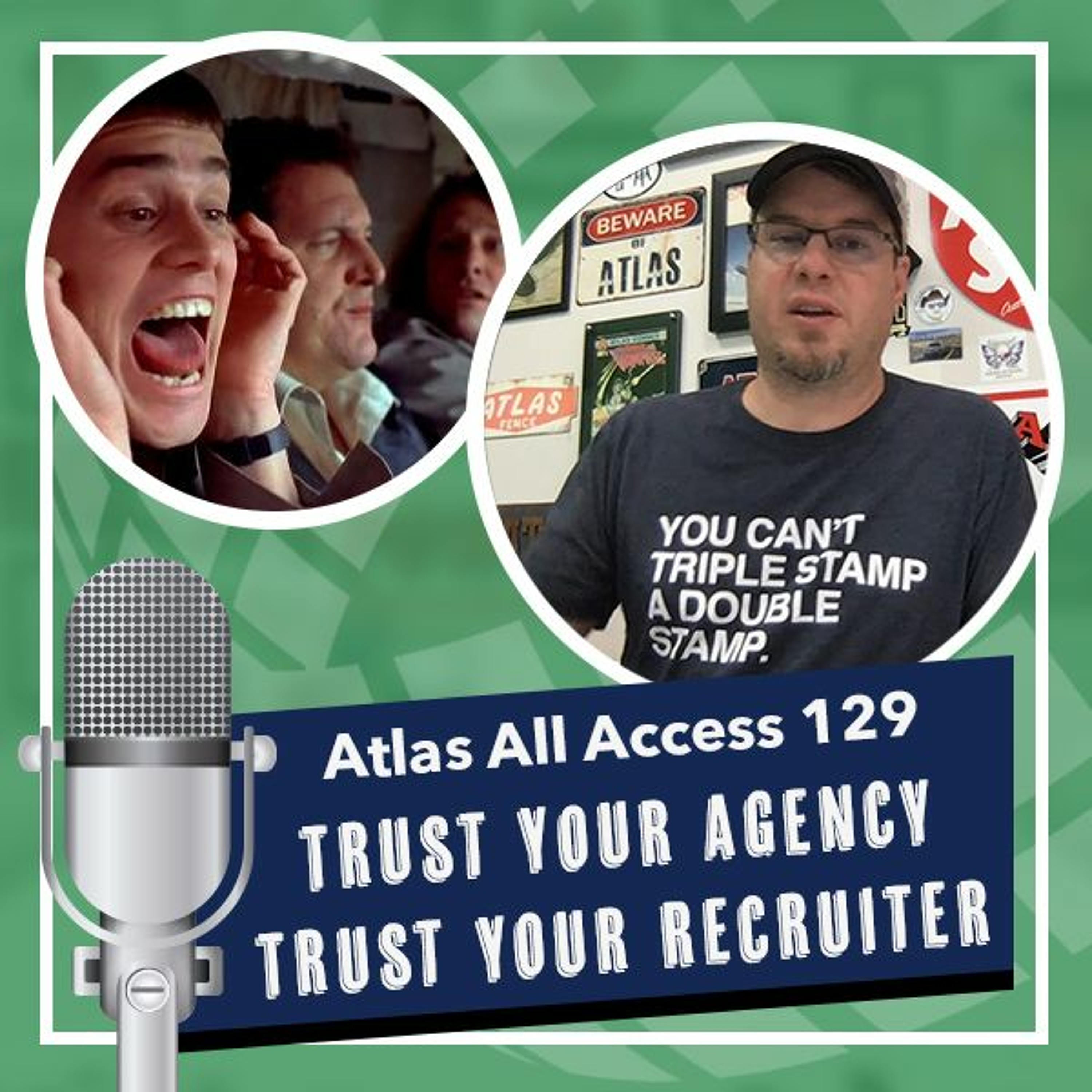 Trust your agency, trust your recruiter - Atlas All Access 129