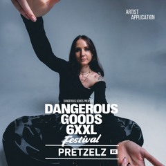 DANGEROUS GOODS 6XXL - Artist application PRETZELZ