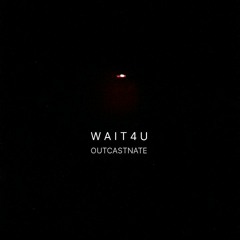 Outcastnate - WAIT 4 U