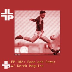 Ep 102: Pace and Power with Derek Maguire