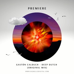 PREMIERE: Gastón Calduch - Deep Dutch (Original Mix) [Big Bells Records]