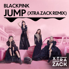 BLACKPINK - JUMP (Xtra Zack Remix)