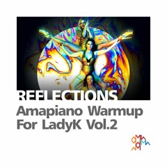 Reflections: Amapiano Warmup for LadyK Vol.2