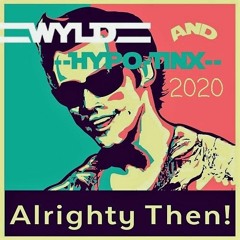 ALRIGHTY THEN 2020 - WYLD & HYPO TINX (MASTER)