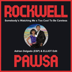 Rockwell x PAWSA - Somebody's Watching Me x Too Cool To Be Careless (Adrian Delgado & ELLIOT Edit)