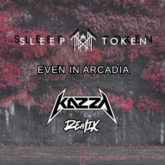 Even In Arcadia (Kazza! Remix)