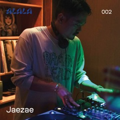ALALA 002 - Jaezae  01.02.2023