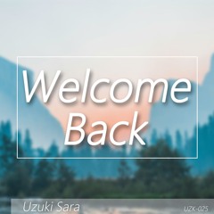 Welcome Back / おかえり