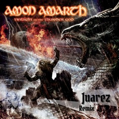 Amon Amarth - Twilight of the Thunder God (Juarez Remix)