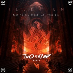 ILLENIUM - Back To You (feat. All Time Low)(TWO KIND Remix) FREE DL