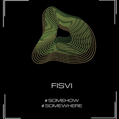 Somehow (Original Mix) FISVI
