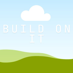 build on it