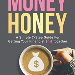 download KINDLE 📌 Money Honey: A Simple 7-Step Guide For Getting Your Financial $hit