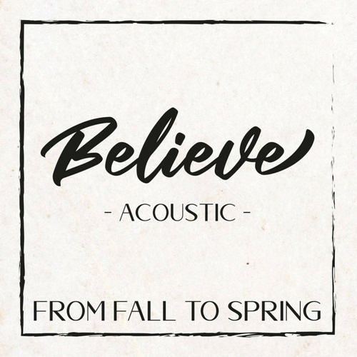 From Fall to Spring - Believe (Acoustic)