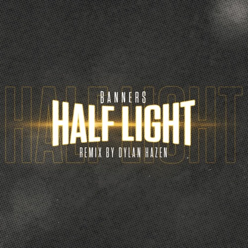 BANNERS - Half Light (Dylan Hazen Remix)