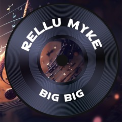Rellu Myke – Big Big