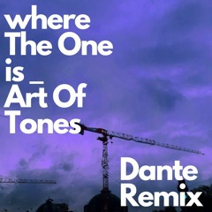 Where The One Is _ Art Of Tones (dante Remix)